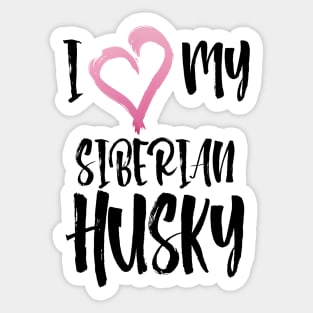 I Heart My Siberian Husky! Especially for Husky Dog Lovers! Sticker